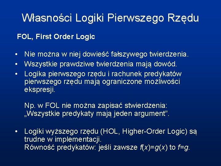 Własności Logiki Pierwszego Rzędu FOL, First Order Logic • Nie można w niej dowieść