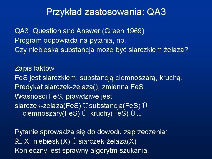 Przykład zastosowania: QA 3, Question and Answer (Green 1969) Program odpowiada na pytania, np.