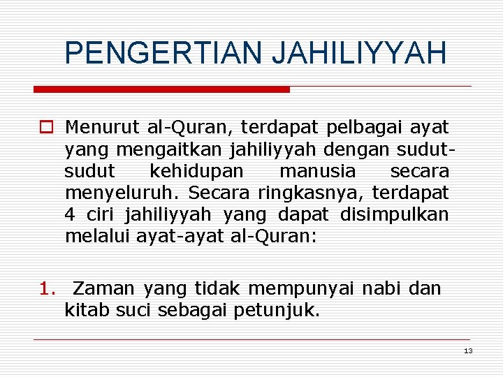 PENGERTIAN JAHILIYYAH o Menurut al-Quran, terdapat pelbagai ayat yang mengaitkan jahiliyyah dengan sudut kehidupan