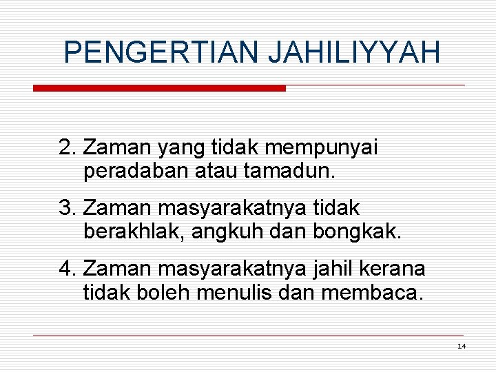 PENGERTIAN JAHILIYYAH 2. Zaman yang tidak mempunyai peradaban atau tamadun. 3. Zaman masyarakatnya tidak