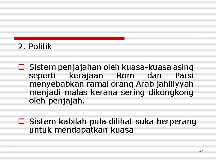 2. Politik o Sistem penjajahan oleh kuasa-kuasa asing seperti kerajaan Rom dan Parsi menyebabkan