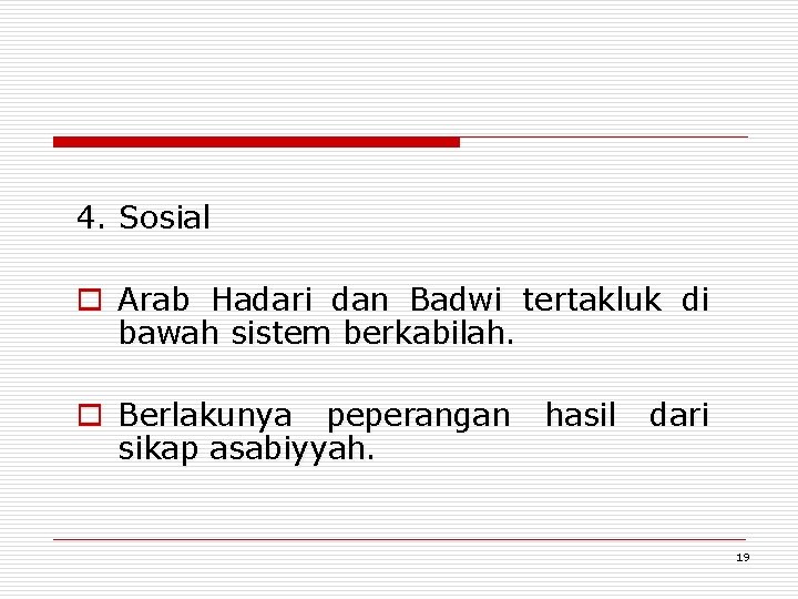 4. Sosial o Arab Hadari dan Badwi tertakluk di bawah sistem berkabilah. o Berlakunya