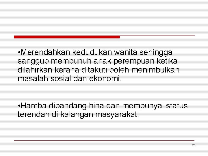  • Merendahkan kedudukan wanita sehingga sanggup membunuh anak perempuan ketika dilahirkan kerana ditakuti