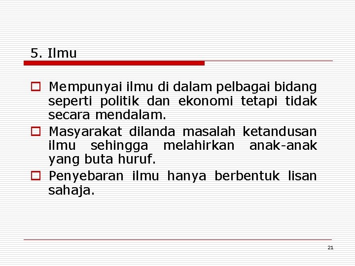 5. Ilmu o Mempunyai ilmu di dalam pelbagai bidang seperti politik dan ekonomi tetapi