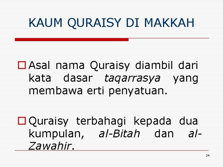 KAUM QURAISY DI MAKKAH o Asal nama Quraisy diambil dari kata dasar taqarrasya yang