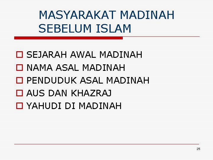 MASYARAKAT MADINAH SEBELUM ISLAM o SEJARAH AWAL MADINAH o NAMA ASAL MADINAH o PENDUDUK