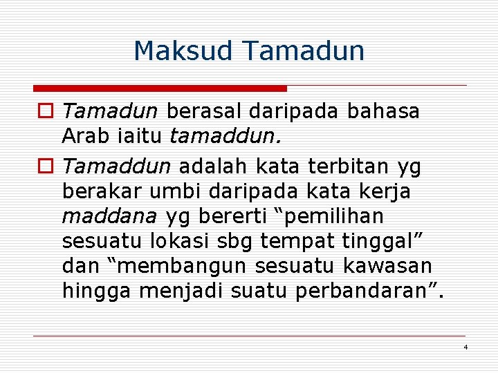 Maksud Tamadun o Tamadun berasal daripada bahasa Arab iaitu tamaddun. o Tamaddun adalah kata Maksud Tamadun o Tamadun berasal daripada bahasa Arab iaitu tamaddun. o Tamaddun adalah kata