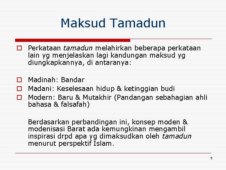 Maksud Tamadun o Perkataan tamadun melahirkan beberapa perkataan lain yg menjelaskan lagi kandungan maksud