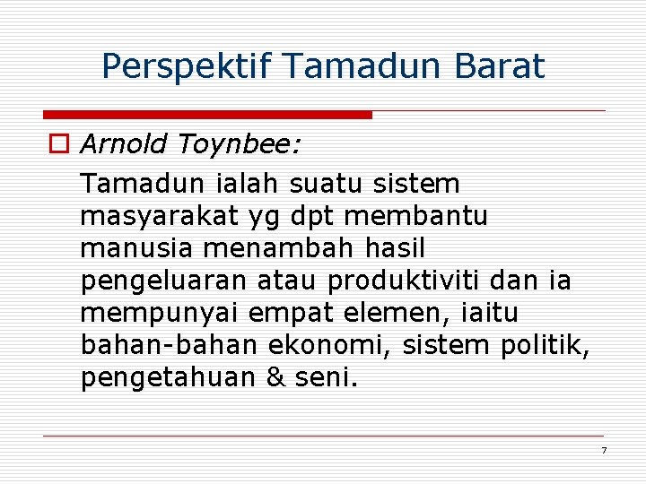 Perspektif Tamadun Barat o Arnold Toynbee: Tamadun ialah suatu sistem masyarakat yg dpt membantu