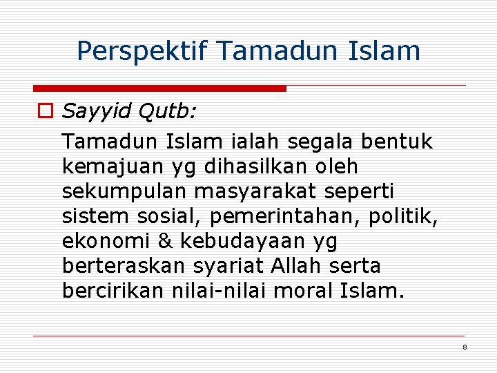 Perspektif Tamadun Islam o Sayyid Qutb: Tamadun Islam ialah segala bentuk kemajuan yg dihasilkan