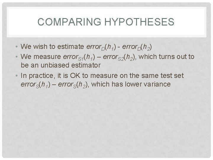COMPARING HYPOTHESES • We wish to estimate error. D(h 1) - error. D(h 2)