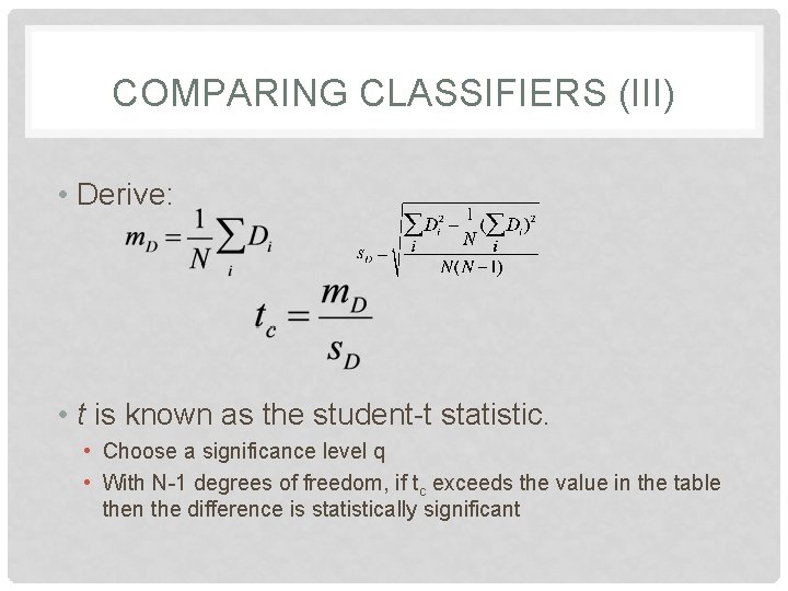 COMPARING CLASSIFIERS (III) • Derive: • t is known as the student-t statistic. •