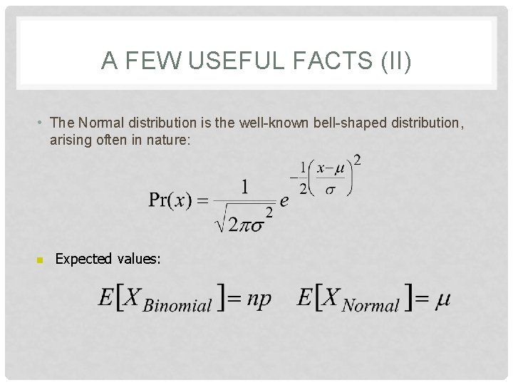 A FEW USEFUL FACTS (II) • The Normal distribution is the well-known bell-shaped distribution,