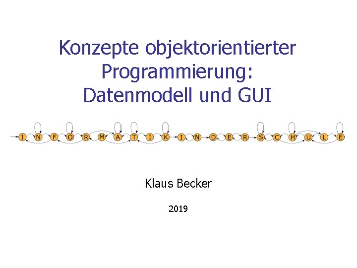 Konzepte objektorientierter Programmierung: Datenmodell und GUI Klaus Becker 2019 