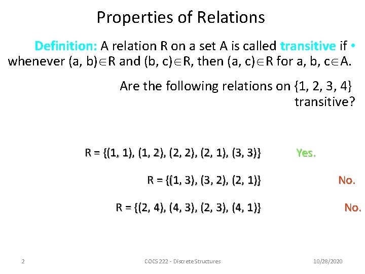 Properties of Relations Definition: A relation R on a set A is called transitive Properties of Relations Definition: A relation R on a set A is called transitive