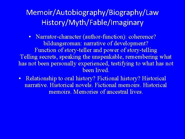 Memoir/Autobiography/Biography/Law History/Myth/Fable/Imaginary • Narrator-character (author-function): coherence? bildungsroman: narrative of development? Function of story-teller and