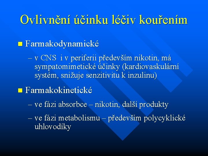 Ovlivnění účinku léčiv kouřením n Farmakodynamické – v CNS i v periferii především nikotin,