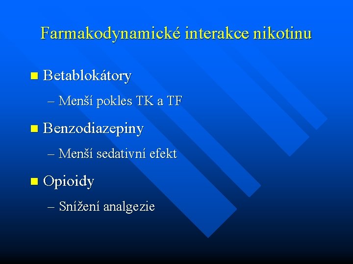 Farmakodynamické interakce nikotinu n Betablokátory – Menší pokles TK a TF n Benzodiazepiny –