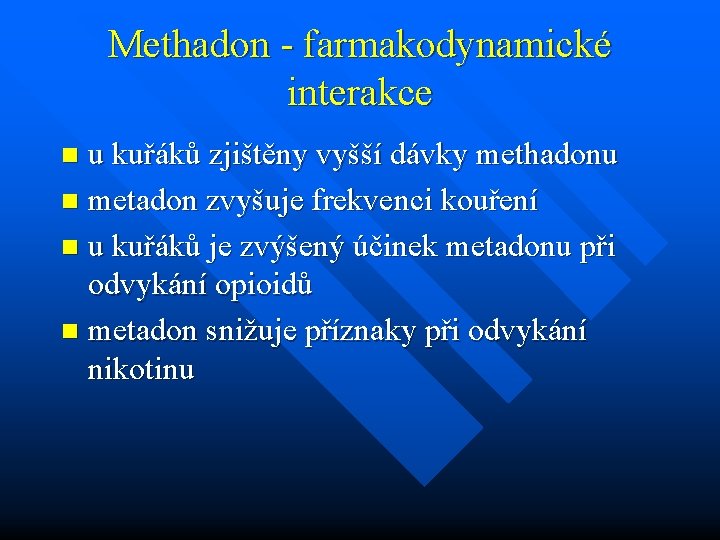 Methadon - farmakodynamické interakce u kuřáků zjištěny vyšší dávky methadonu n metadon zvyšuje frekvenci