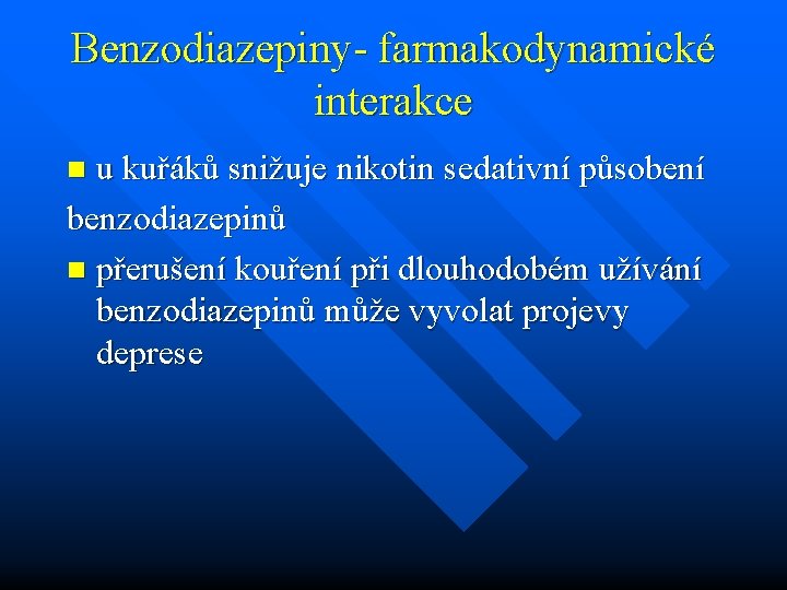 Benzodiazepiny- farmakodynamické interakce u kuřáků snižuje nikotin sedativní působení benzodiazepinů n přerušení kouření při