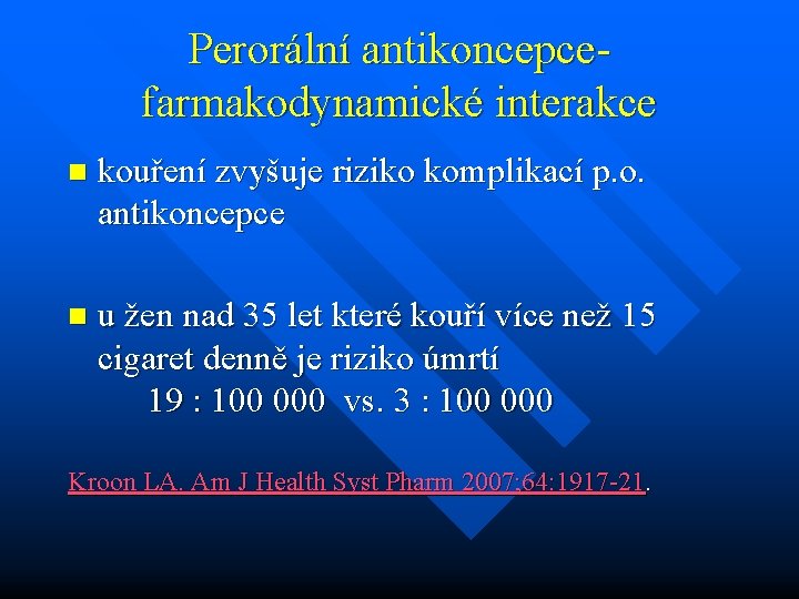 Perorální antikoncepce- farmakodynamické interakce n kouření zvyšuje riziko komplikací p. o. antikoncepce n u