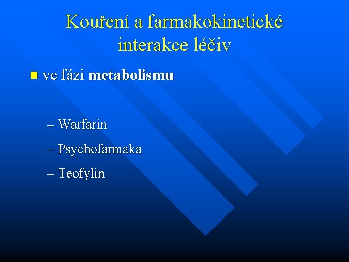 Kouření a farmakokinetické interakce léčiv n ve fázi metabolismu – Warfarin – Psychofarmaka –