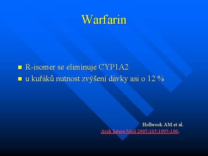 Warfarin n n R-isomer se eliminuje CYP 1 A 2 u kuřáků nutnost zvýšení