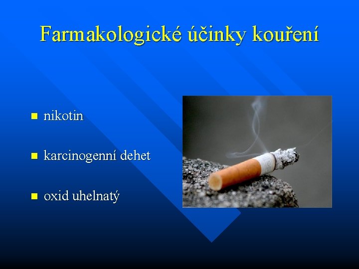 Farmakologické účinky kouření n nikotin n karcinogenní dehet n oxid uhelnatý 