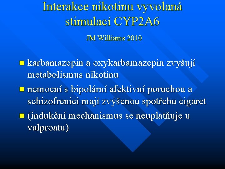 Interakce nikotinu vyvolaná stimulací CYP 2 A 6 JM Williams 2010 karbamazepin a oxykarbamazepin