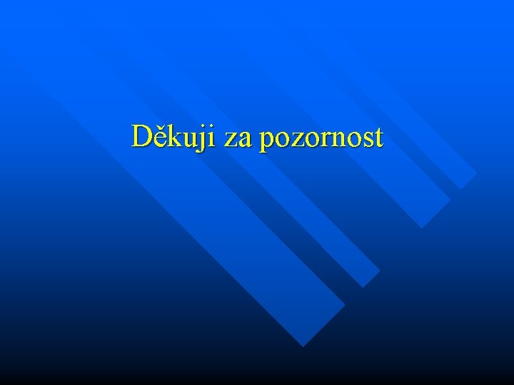 Děkuji za pozornost 