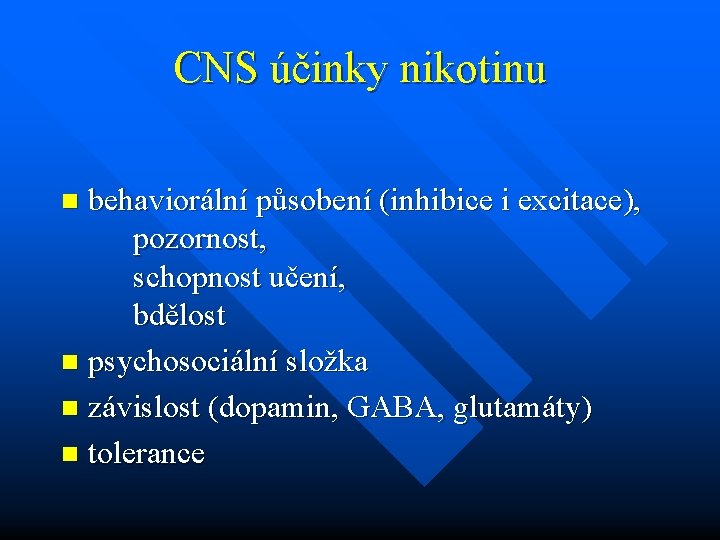 CNS účinky nikotinu behaviorální působení (inhibice i excitace), pozornost, schopnost učení, bdělost n psychosociální