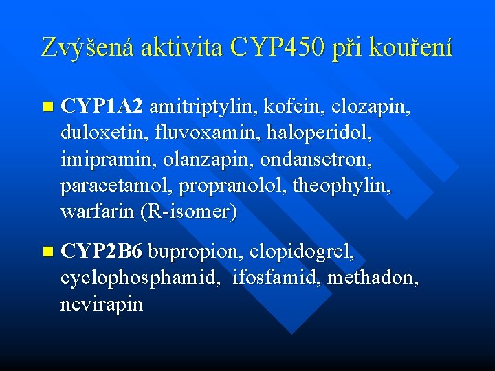 Zvýšená aktivita CYP 450 při kouření n CYP 1 A 2 amitriptylin, kofein, clozapin,