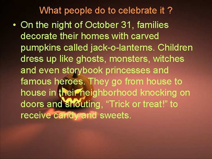 What people do to celebrate it ? • On the night of October 31,