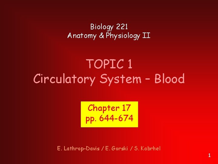 Biology 221 Anatomy & Physiology II TOPIC 1 Circulatory System – Blood Chapter 17