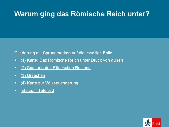 (I) Warum ging das Römische Reich unter? Gliederung mit Sprungmarken auf die jeweilige Folie