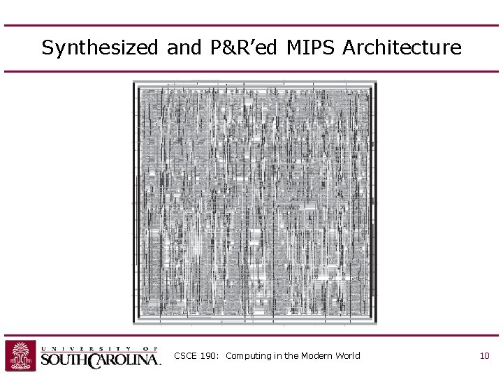 Synthesized and P&R’ed MIPS Architecture CSCE 190: Computing in the Modern World 10 