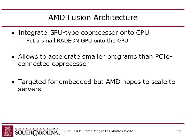 AMD Fusion Architecture • Integrate GPU-type coprocessor onto CPU – Put a small RADEON