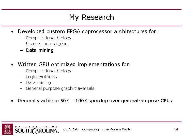 My Research • Developed custom FPGA coprocessor architectures for: – Computational biology – Sparse