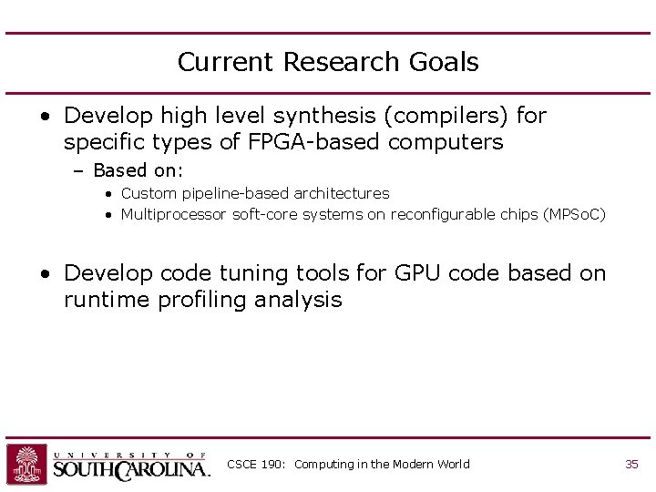 Current Research Goals • Develop high level synthesis (compilers) for specific types of FPGA-based