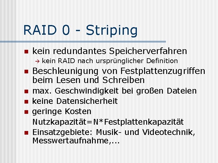 RAID 0 - Striping n kein redundantes Speicherverfahren kein RAID nach ursprünglicher Definition n