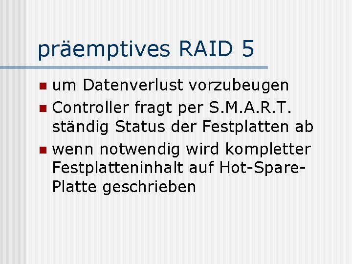 präemptives RAID 5 um Datenverlust vorzubeugen n Controller fragt per S. M. A. R.