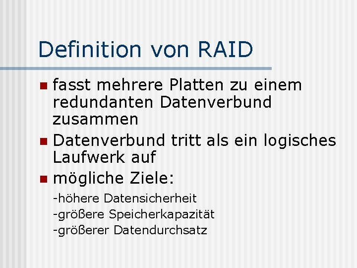 Definition von RAID fasst mehrere Platten zu einem redundanten Datenverbund zusammen n Datenverbund tritt