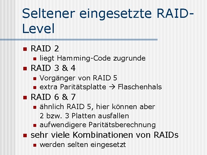 Seltener eingesetzte RAIDLevel n RAID 2 n n RAID 3 & 4 n n
