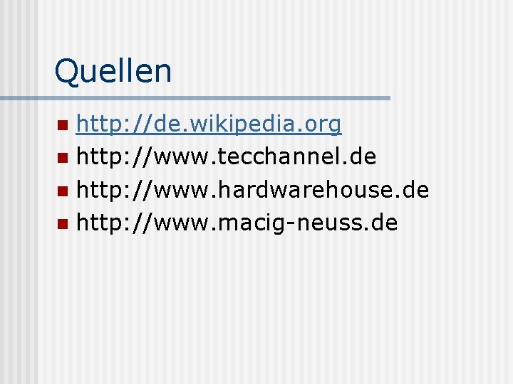 Quellen http: //de. wikipedia. org n http: //www. tecchannel. de n http: //www. hardwarehouse.