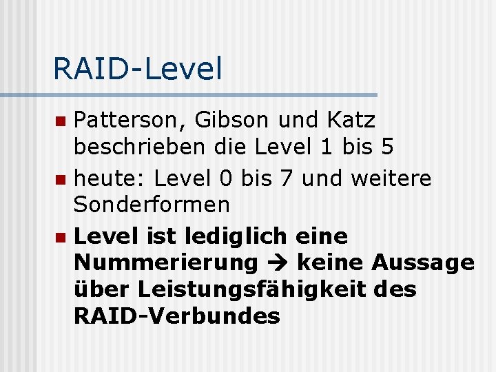 RAID-Level Patterson, Gibson und Katz beschrieben die Level 1 bis 5 n heute: Level