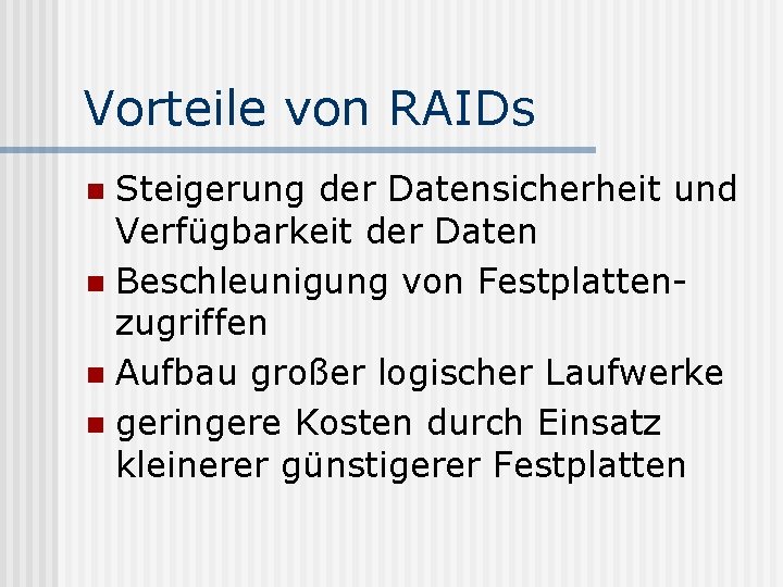 Vorteile von RAIDs Steigerung der Datensicherheit und Verfügbarkeit der Daten n Beschleunigung von Festplattenzugriffen