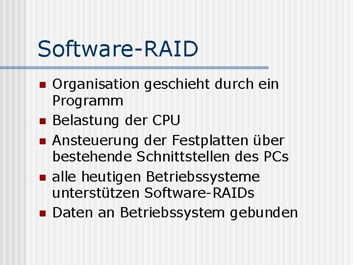 Software-RAID n n n Organisation geschieht durch ein Programm Belastung der CPU Ansteuerung der