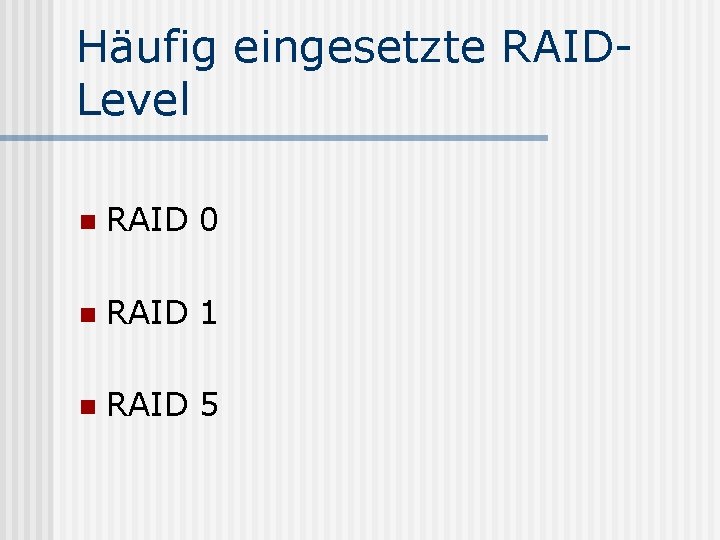 Häufig eingesetzte RAIDLevel n RAID 0 n RAID 1 n RAID 5 
