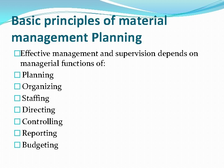 Basic principles of material management Planning �Effective management and supervision depends on managerial functions