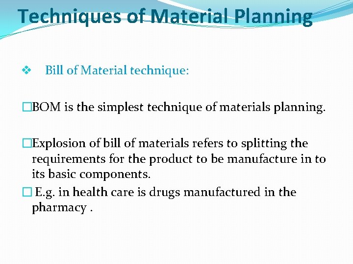 Techniques of Material Planning v Bill of Material technique: �BOM is the simplest technique